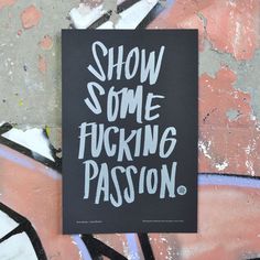 The Minimalist x Show some fucking passion - GFDA Desire Mapping, Passion Quotes, Design Advice, Powerful Words, Inspire Me, Inspirational Words, Words Quotes, Wise Words, Quotes To Live By