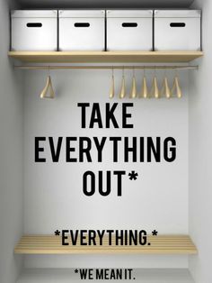 an image of a closet with the words take everything out and we mean it on it