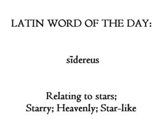 latin word of the day sidereus relating to stars starr heavenly star - like