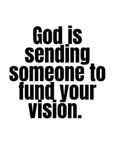 a black and white poster with the words god is sending someone to fund your vision