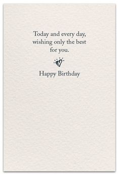 a birthday card with the words today and every day, wishing only the best for you