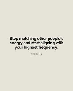 a quote that says stop matching other people's energy and start aligning with your highest