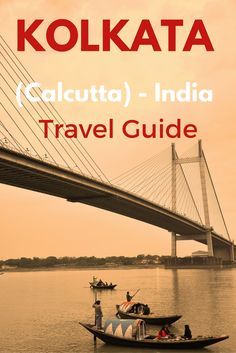 an image of a boat on the water with a bridge in the background and caption that reads kolka calcuta india travel guide