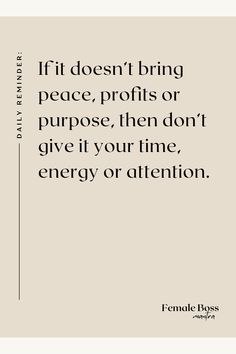 If it doesn’t bring peace, profits or purpose, then don’t give it your time, energy or attention. Inspirational Quotes For Business Women, Woman Success Quotes, Inspiring Quotes Business, Woman Ceo Quotes, Ceo Quotes Female, Positive Business Quotes Motivation, Successful Woman Quotes, Apartment Quotes, Inspiration Business Quotes