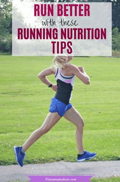 a woman running in the park with text overlay that reads run better with these running nutrition tips