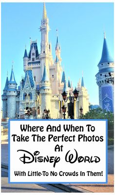 there is a sign that says where and when to take the perfect photos at disney world with little's no crowds in them