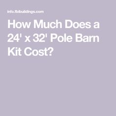 the text how much does a 24 x 32 pole barn kit cost? on a purple background