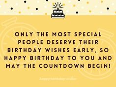 a birthday card with the words only the most special people deserves their birthday wishes early, so happy birthday to you and may the