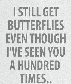 the words i still get butterflies even though i've seen you a hundred times