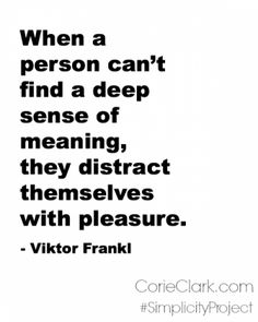 a person with a quote on it that says when a person can't find a deep sense of meaning, they distract themselves with pleasure