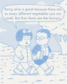 an image of two people talking to each other with a speech bubble above them that says, being alive is great because there are so many different vegetables you can