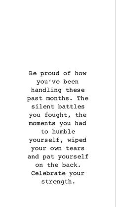 the words are written in black and white on a piece of paper that says be proud of how you've been handling these past month