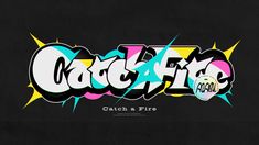 the words catch and fire written in graffiti style on a black background with yellow, pink, blue, green, and white colors