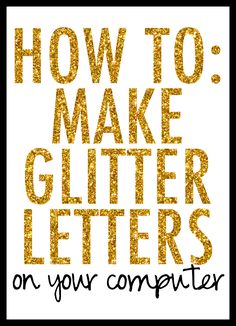 the words how to make glitter letters on your computer