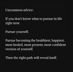 a poem written in white on a black background with the words uncommon advice if you don't know what to pursue in life right now, pursue yourself