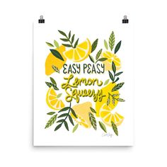 lemons and leaves with the words easy peasy lemon squeezer on them art print