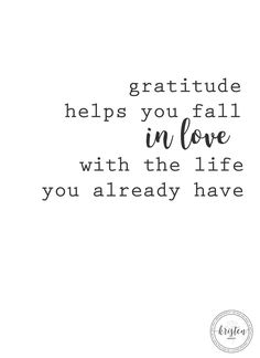 a quote that says, grateful helps you fall in love with the life you already have