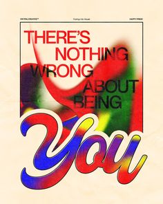 there's nothing wrong about being you poster with colorful text on white paper background