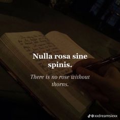 there is no rose without thorns in the book and it says, nulla rosa sine spinis