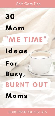 a cup of coffee sitting on top of a bed with the words self - care tips mom me time ideas for busy burnt out moms