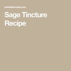 the sage tincture recipe is shown in white on a beige background with text that reads sage tincture recipe