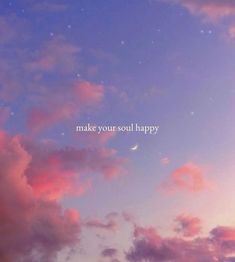 the sky is filled with pink clouds and stars that say make your soul happy on it