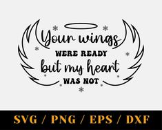 the svg file is shown with an image of a quote that says your wings were ready but my heart was not