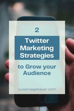 a person holding a cell phone with the text 2 twitter marketing strategy to grow your audience