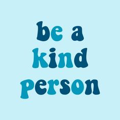 the words be a kind person on a blue background