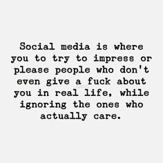 a black and white photo with the words social media is where you to try to impress or please people who don't even give a f