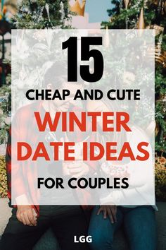 two people sitting next to each other with the text 15 cheap and cute winter date ideas for couples