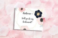 a card with flowers and the words will you be my bridesmaid? on it