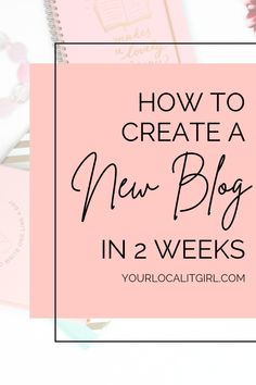 a pink notebook with the words how to create a new blog in 2 weeks on it