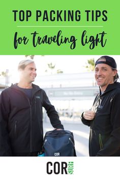 two men standing next to each other with the text top packing tips for traveling light