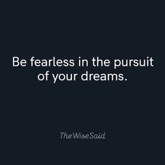 the quote be fearless in the pursuit of your dreams