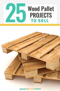 wooden pallets stacked on top of each other with the words 25 wood pallet projects to sell