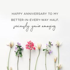 five flowers with the words happy anniversary to my better - in - every - way half