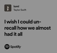 an ad for spotify with the caption i wish i could un - recall how we almost had it all