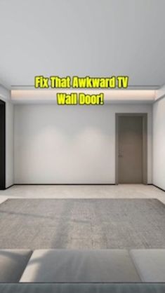 an empty room with the words fix that awkward tv wall door