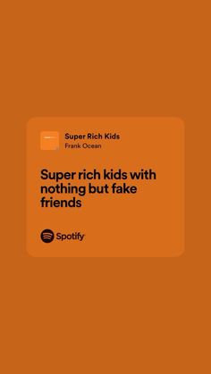 an orange square with the words super rich kids, nothing but fake friends