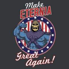 a t - shirt with an image of a skeleton in the center and words make eternia great again