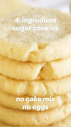 four ingredient sugar cookies stacked on top of each other with the words, no cake mix no eggs