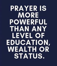 the words prayer is more powerful than any level of education, health or status