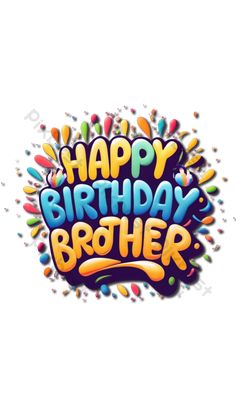 happy birthday brother with colorful confetti and sprinkles on white background