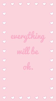 a pink background with white hearts and the words everything will be ok