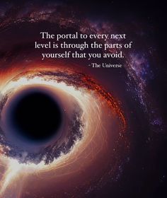 an image of a black hole in the sky with a quote on it that says, the portal to every next level is through the parts of yourself that you