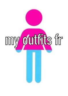 a person with the words my outfits fr in pink and blue on top of it