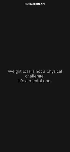 Weight loss is not a physical challenge. It's a mental one. From the Motivation app: https://motivation.app/download Weight Lost Wallpaper, Lost Weight Motivation Wallpaper, Motivational Losing Weight Quotes Wallpaper, Lost Weight Quotes Motivation, Weight Loose Motivational Quotes, Weight Lost Quote, Losing Weight Motivation Wallpaper, Weight Motivational Wallpaper, Lost Weight Motivation