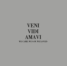 the words veni vidi amavi in black and white on a gray background