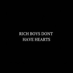 the words rich boys don't have hearts written in white on a black background